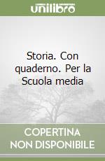 Storia. Con quaderno. Per la Scuola media libro