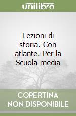 Lezioni di storia. Con atlante. Per la Scuola media (1) libro