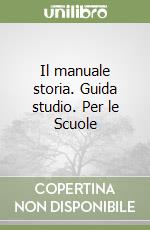 Il manuale storia. Guida studio. Per le Scuole (1) libro