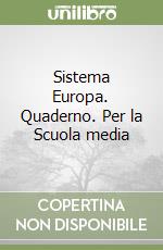Sistema Europa. Quaderno. Per la Scuola media libro