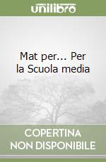 Mat per... Per la Scuola media (1)