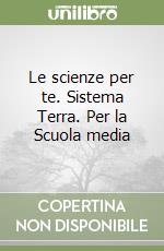 Le scienze per te. Sistema Terra. Per la Scuola media libro