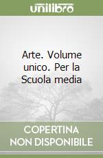 Arte. Volume unico. Per la Scuola media libro