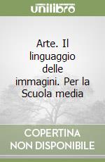 Arte. Il linguaggio delle immagini. Per la Scuola media libro