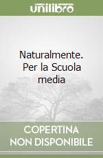 Naturalmente. Per la Scuola media libro