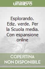 Esplorando. Ediz. verde. Per la Scuola media. Con espansione online libro