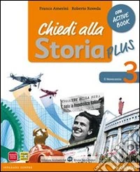 Chiedi alla storia plus. Per la Scuola media. Con espansione online. Vol. 3: Il Novecento-Capire il Novecento-Guardare il Novecento libro