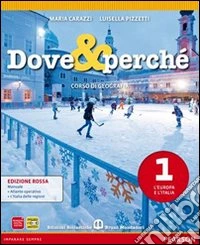 Dove e perché. Ediz. rossa. Per la Scuola media. Con espansione online. Vol. 1: L'Europa e l'Italia-Atlante-Italia delle regioni libro