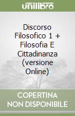 Discorso Filosofico 1 + Filosofia E Cittadinanza (versione Online) libro