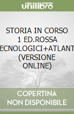 STORIA IN CORSO 1 ED.ROSSA TECNOLOGICI+ATLANTE (VERSIONE ONLINE) libro