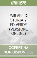 PARLARE DI STORIA 2 ED.VERDE (VERSIONE ONLINE) libro