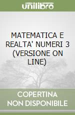 MATEMATICA E REALTA' NUMERI 3 (VERSIONE ON LINE) libro