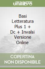 Basi Letteratura Plus 1 + Dc + Invalsi Versione Online libro