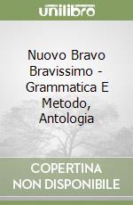 Nuovo Bravo Bravissimo - Grammatica E Metodo, Antologia libro