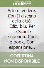 Arte di vedere. Con Il disegno della cittÃ . Ediz. blu. Per le Scuole superiori. Con e-book. Con espansione online. Vol. 3 libro usato