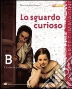 Lo sguardo curioso. Grammatica-Storia dell'arte-Le chiavi dell'arte. Per la Scuola media. Con espansione online libro