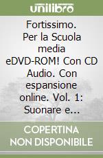 Fortissimo. Per la Scuola media eDVD-ROM! Con CD Audio. Con espansione online. Vol. 1: Suonare e cantare libro