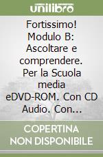 Fortissimo! Modulo B: Ascoltare e comprendere. Per la Scuola media eDVD-ROM. Con CD Audio. Con espansione online libro