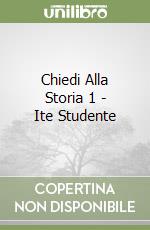 Chiedi Alla Storia 1 - Ite Studente libro