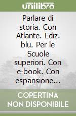 Parlare di storia. Con Atlante. Ediz. blu. Per le Scuole superiori. Con e-book. Con espansione online. Vol. 3 libro