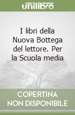 I libri della Nuova Bottega del lettore. Per la Scuola media (1) libro