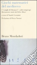 Giochi matematici del Medioevo. I «conigli di Fibonacci» e altri rompicapi liberamente tratti dal Liber Abaci libro