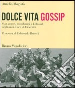 Dolce vita gossip. Star, amori, mondanità e kolossal negli anni d'oro di Cinecittà. Ediz. illustrata libro