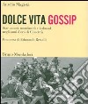 Dolce vita gossip. Star, amori, mondanità e kolossal negli anni d'oro di Cinecittà. Ediz. illustrata libro