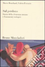 Sul perdono. Storia della clemenza umana e frammenti teologici libro