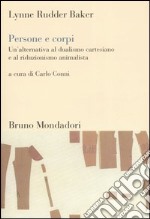 Persone e corpi. Un'alternativa al dualismo cartesiano e al riduzionismo animalista libro