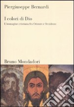 I colori di Dio. L'immagine cristiana fra Oriente e Occidente libro