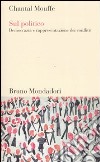 Sul politico. Democrazia e rappresentazione dei conflitti libro di Mouffe Chantal