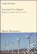 Sostenere lo sviluppo. Ragioni e speranze oltre la crescita libro