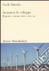 Sostenere lo sviluppo. Ragioni e speranze oltre la crescita libro