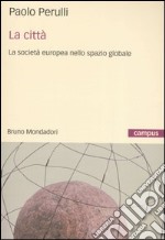 La città. La società europea nello spazio globale libro