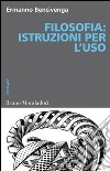 Filosofia. Istruzioni per l'uso libro