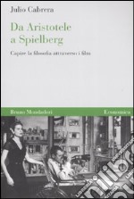 Da Aristotele a Spielberg. Capire la filosofia attraverso i film libro