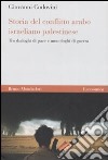 Storia del conflitto arabo israeliano palestinese. Tra dialoghi di pace e monologhi di guerra libro