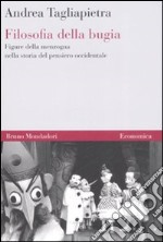 Filosofia della bugia. Figure della menzogna nella storia del pensiero occidentale libro