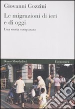 Le Migrazioni di ieri e di oggi. Una storia comparata libro