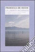 La libertà incarnata. Filosofia, etica e diritti umani secondo Jeanne Hersch