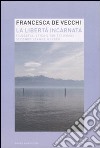 La libertà incarnata. Filosofia, etica e diritti umani secondo Jeanne Hersch libro