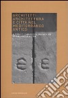 Architetti, architettura e città nel Mediterraneo antico. Atti del Convegno (Venezia, 10-11 giugno 2005) libro