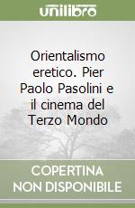 Orientalismo eretico. Pier Paolo Pasolini e il cinema del Terzo Mondo