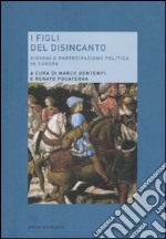 I figli del disincanto. Giovani e partecipazione politica in Europa libro