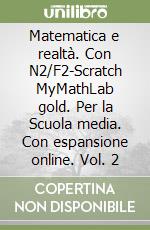 Matematica e realt. Con N2/F2-Scratch MyMathLab gold. Per la Scuola media. Con espansione online. Vol. 2