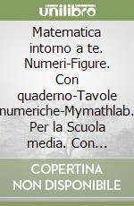 Matematica intorno a te. Numeri-Figure. Con quaderno-Tavole numeriche-Mymathlab. Per la Scuola media. Con espansione online. Vol. 1 libro