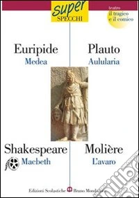 Medea-Macbeth-Aulularia-L'avaro
