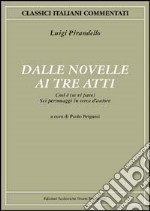 Dalle novelle ai tre atti: Così è (se vi pare)-Sei personaggi in cerca d'autore libro