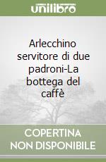 Arlecchino servitore di due padroni-La bottega del caffè libro